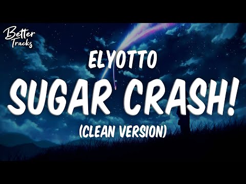 ElyOtto - SugarCrash! (Clean) (Lyrics) 🔥 (SugerCrash Clean) (TikTok)