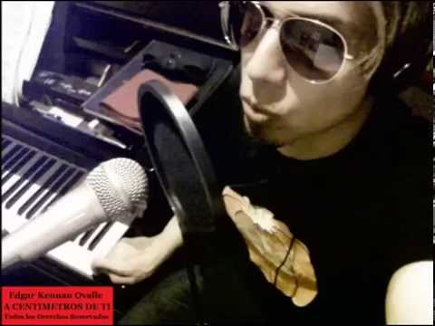 A CENTIMETROS DE TI   Edgar Kennan Ovalle COPYRIGHT