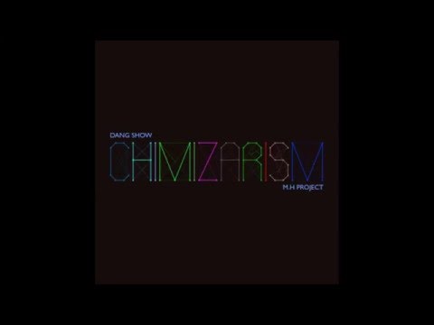 M.H Project Feat. Dang Show - Chimizarism