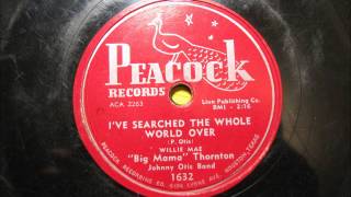 I'VE SEARCHED THE WORLD OVER by Big Mama Thornton with Johnny Otis  R&B