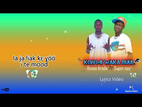 Ranso Arada Ft Super Cee) Kon Mi Wa Ko Buul) Video Lyric