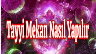 Tayyi Mekan Nasıl Yapılır - Tayyi Mekan Sırları