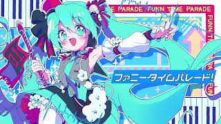- Xiba+ -ファニータイムパレード! feat.初音ミク / FUNNY TIME PARADE! feat.Miku Hatsune