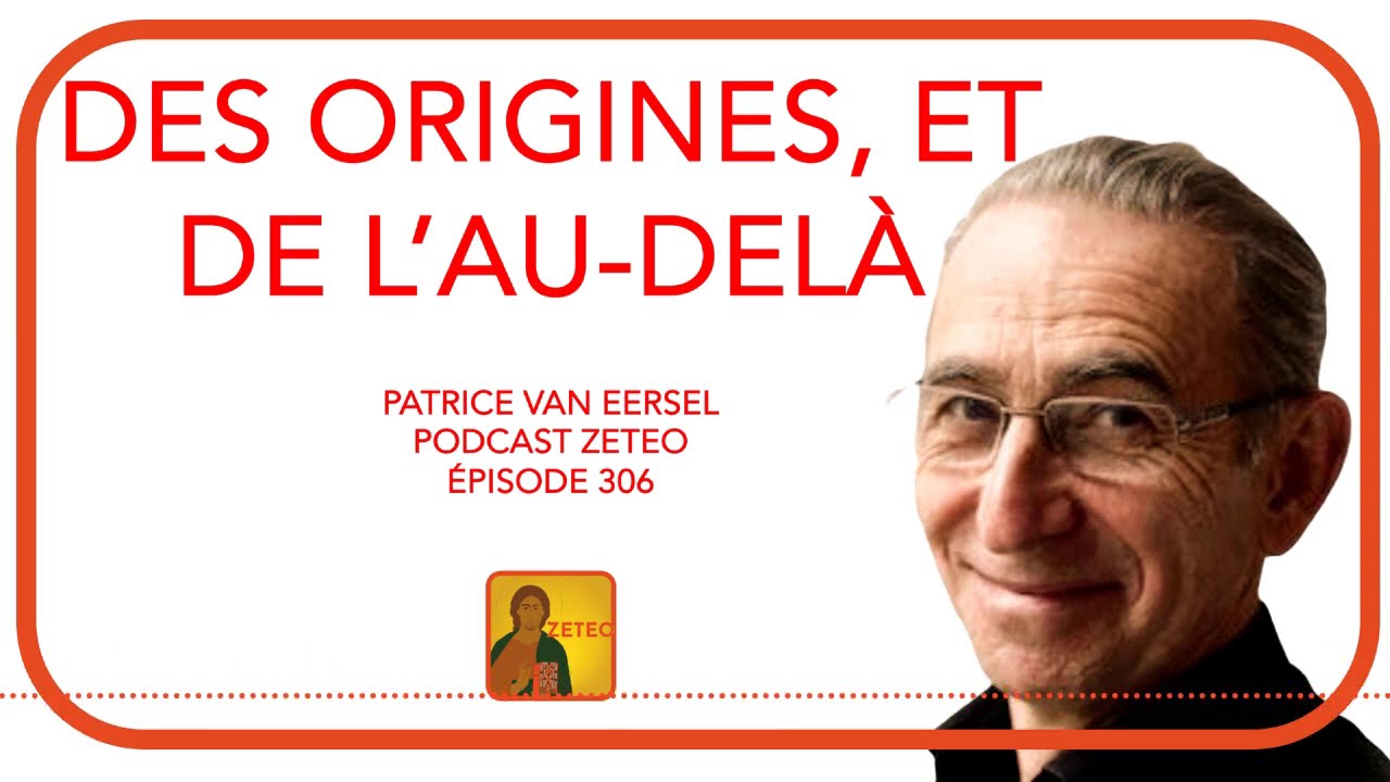 Zeteo #306 - Patrice Van Eersel : Des origines, et de l'au-delà
