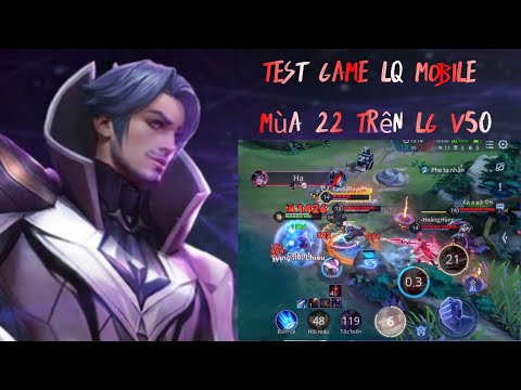 Test game LQ mobile mùa 22 trên LG V50 thinQ - Max setting.