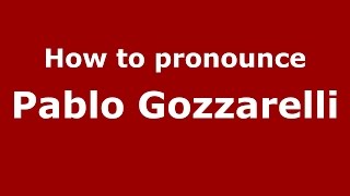 How to pronounce Pablo Gozzarelli