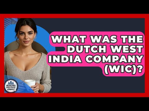 What Was The Dutch West India Company (WIC)? - Making Politics Simple
