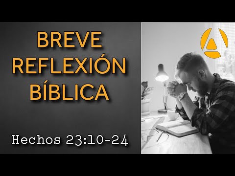 Breve reflexión Bíblica: Hechos 23:10-24 - Hernán Alberto Cortés