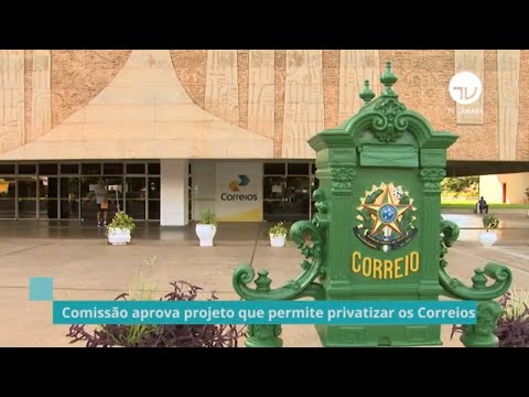 Comissão aprova projeto que permite privatizar os Correios - 02/06/21