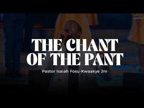 Ps. Isaiah Fosu-Kwakye Jnr. - The Chant Of The Pant