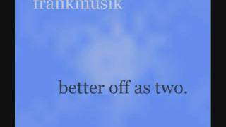 FrankMusik - Better Off As Two