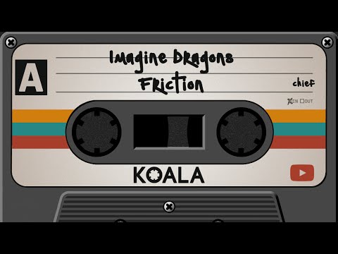 Friction - Imagine Dragons | Koala Music Tapes