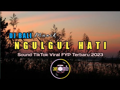 DJ NGULGUL HATI - MANIK | DJ REMIX BALI TERBARU 2023