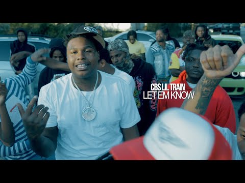 Cbs Lil Train - Let Em Know (Official Music Video)