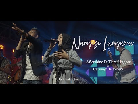 AFTERSHINE X Tiara Linggar Nangisi Lungamu || Carving History #9