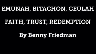 Emunah, Bitachon, Geulah (Faith, Trust, Redemption)