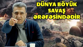 Kamran Həsənli: Dünya böyük savaş ərəfəsindədir, zəiflər məhv olacaqlar