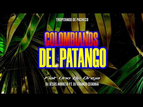 COLOMBIANOS DEL PATANGO - (Fiat Uno De Oreja) - [Dj Franco Cegobia Ft Dj Jesús Arrieta]