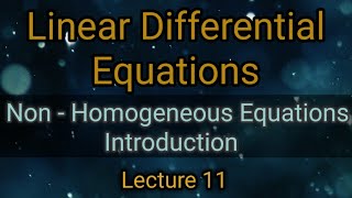 Non - Homogeneous Equations | Introduction | Linear Differential Equations | M2 | Lecture 11