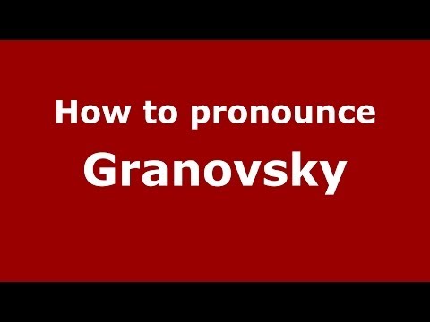 How to pronounce Granovsky (Russian/Russia) - PronounceNames.com