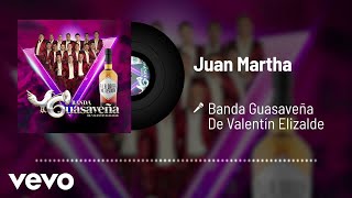 Banda Guasaveña de Valentín Elizalde - Juan Martha (Audio)