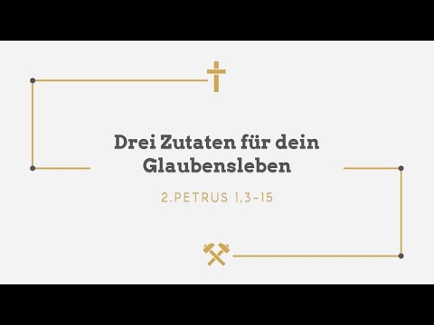 Drei Zutaten für dein Glaubensleben | Predigt 2 Petrus 1,3-15 I Ralph Knoll