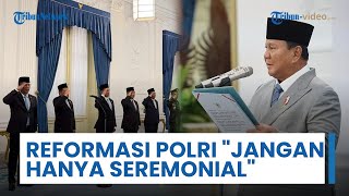 Presiden Prabowo Subianto Bentuk Komite Reformasi Polri, Pakar Ingatkan "Jangan Hanya Seremonial"