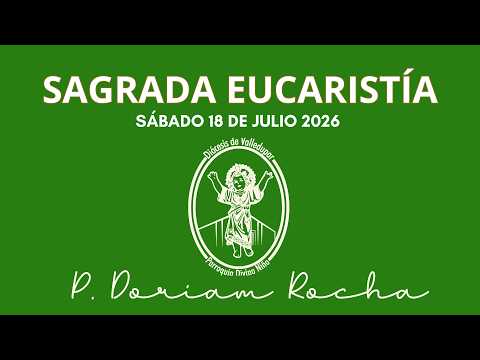 SAGRADA EUCARISTÍA  / SÁBADO 18 DE JULIO 2026 / 05:00 PM / PADRE ORLANDO PARRA