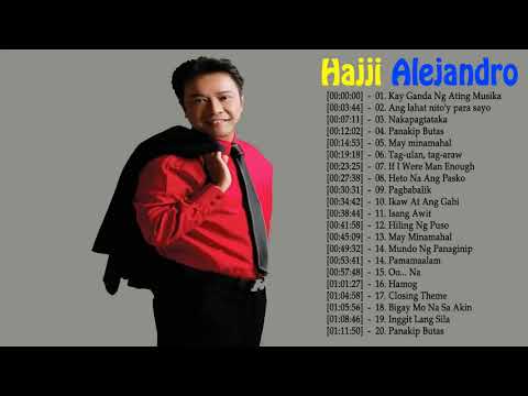Hajji Alejandro Top 30 Best Tagalog Love Songs Hajji Alejandro Greatest Hits Hajji Alejandro Best Of