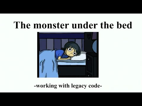 The monster under the bed - working with legacy code - Ioana Bota