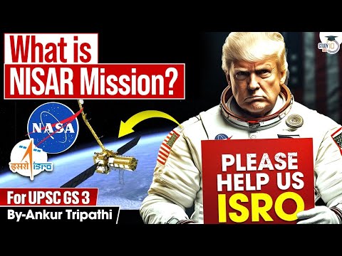 NASA-ISRO NISAR Mission Explained | Why NASA Needs ISRO Now? | StudyIQ IAS