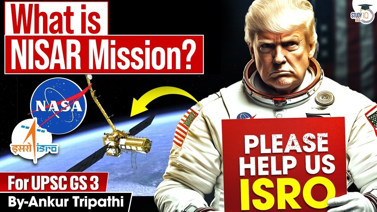 NASA-ISRO NISAR Mission Explained | Why NASA Needs ISRO Now? | StudyIQ IAS