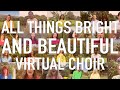 All Things Bright and Beautiful (John Rutter) | Virtual All Souls Choir