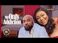 MY ONLY ADDICTION  ( RUTH KADIRI, DEZA THE GREAT )Nigerian Movies | Latest Nigerian Movie 2024