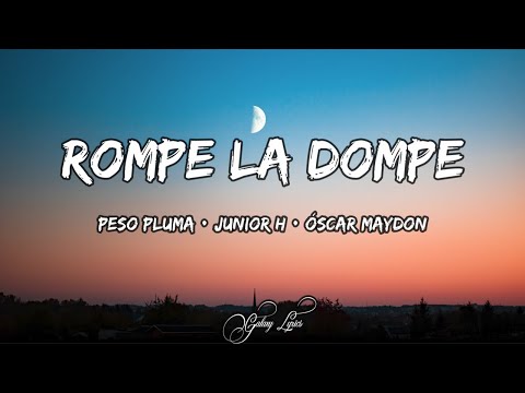Peso Pluma & Junior H & Oscar Maydon - Rompe La Dompe (LETRAS) 🎵