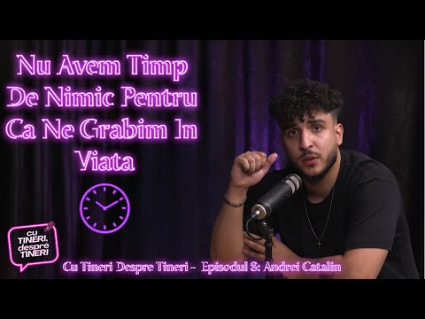 Andrei Ion : "Nu avem timp pentru viata noastra" | Cu Tineri Despre Tineri Episodul 8