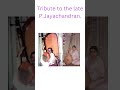 Tribute To The Late P Jayachandran