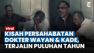 Kisah Persahabatan Sejati Antara Dokter Wayan dan Pak Kade, Rela Bantu Kawannya yang Sebatang Kara