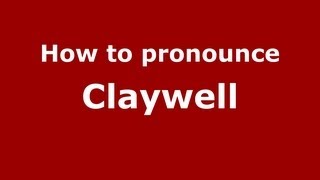 How to pronounce Claywell