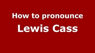 How to pronounce Lewis Cass