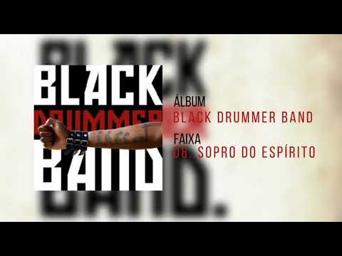 Sopro Do Espírito - Black Drummer Band