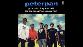 Download lagu Peterpan - PROMO RADIO 2 AGUSTUS 2004 (FULL ALBUM - CASSETTE RIP) mp3