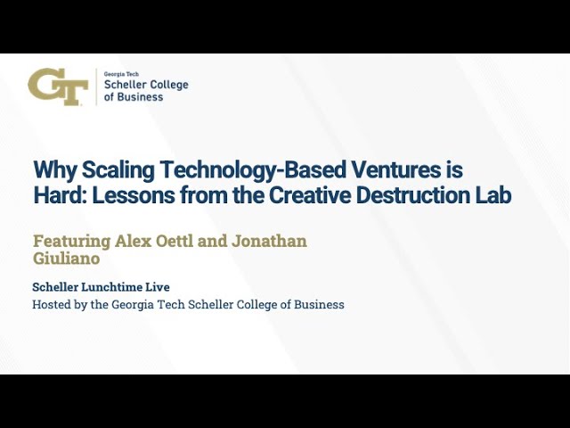 Why Scaling Technology Ventures is Hard: Lessons Learned, Featuring Alex Oettl and Jonathan Giuliano
