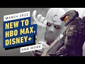 New to HBO Max, Disney+, Paramount+ & More - March 2022