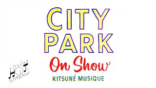 City Park - On Show | Kitsuné Hot Stream