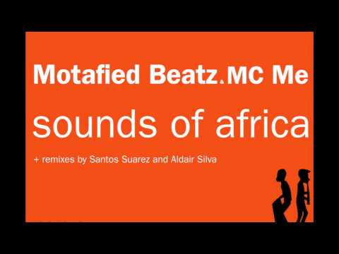 Motafied Beatz and MC Me - Sounds of Africa (Santos Suarez Remix)
