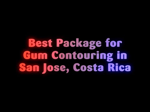 Watch Best Package for Gum Contouring in San Jose, Costa Rica