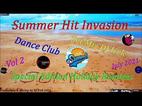 Summer Hit Invasion Dance Club Set Mix DJ Irek Vol 2 July 2021 ( Special Edition Holiday Remixes)