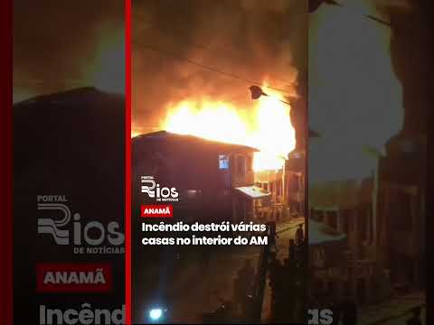 Incêndio destrói várias casas em Anamã, interior do Amazonas