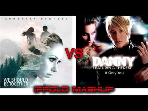 Angelika Pushnova vs Danny feat. Therese - We Should Be If Only You (Ippolo Fun MashUp)